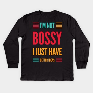 I'm not bossy I just have better ideas She Is Strong She is fierce Strong women Grl pwr Girls power Kids Long Sleeve T-Shirt